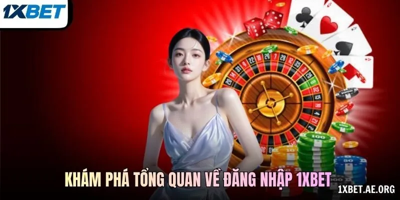 Khám phá tổng quan về đăng nhập 1xBET